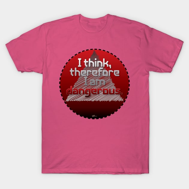 I think dangerous T-Shirt by NN Tease